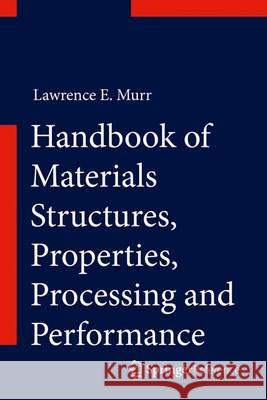 Handbook of Materials Structures, Properties, Processing and Performance Murr, Lawrence E. 9783319018140 Springer