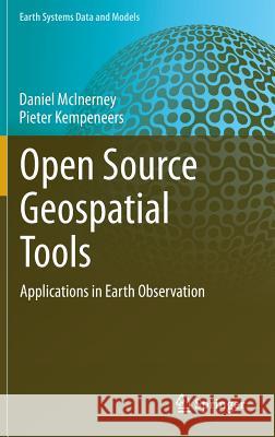 Open Source Geospatial Tools: Applications in Earth Observation McInerney, Daniel 9783319018232