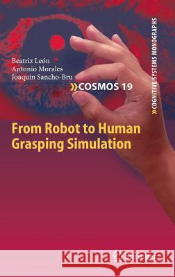 From Robot to Human Grasping Simulation Beatriz Leon Antonio Morales Joaquin Sancho-Bru 9783319018324