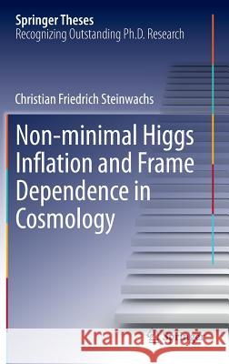 Non-Minimal Higgs Inflation and Frame Dependence in Cosmology Steinwachs, Christian Friedrich 9783319018416 Springer