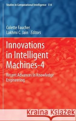 Innovations in Intelligent Machines-4: Recent Advances in Knowledge Engineering Faucher, Colette 9783319018652 Springer