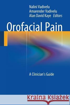 Orofacial Pain: A Clinician's Guide Vadivelu, Nalini 9783319018744