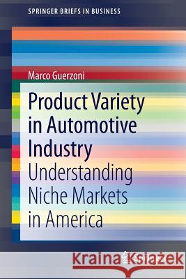 Product Variety in Automotive Industry: Understanding Niche Markets in America Guerzoni, Marco 9783319019062 Springer