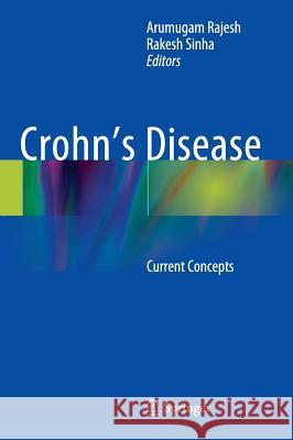 Crohn's Disease: Current Concepts Rajesh, Arumugam 9783319019123 Springer International Publishing AG
