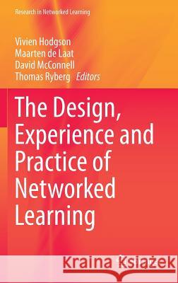 The Design, Experience and Practice of Networked Learning Vivien Hodgson David McConnell Maarten D 9783319019390