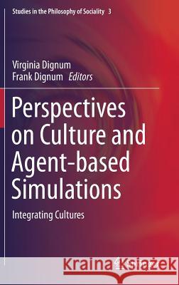 Perspectives on Culture and Agent-Based Simulations: Integrating Cultures Dignum, Virginia 9783319019512 Springer