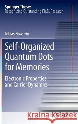 Self-Organized Quantum Dots for Memories: Electronic Properties and Carrier Dynamics Nowozin, Tobias 9783319019697 Springer