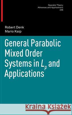 General Parabolic Mixed Order Systems in LP and Applications Denk, Robert 9783319019994 Birkhauser