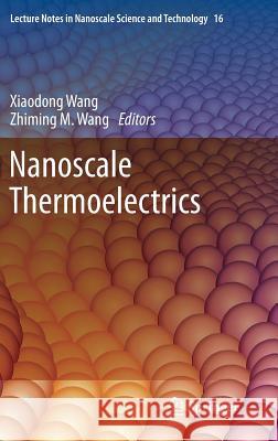 Nanoscale Thermoelectrics Xiaodong Wang Zhiming M. Wang 9783319020112