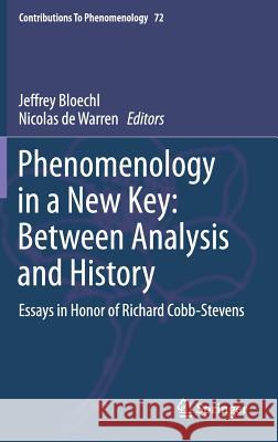 Phenomenology in a New Key: Between Analysis and History: Essays in Honor of Richard Cobb-Stevens Bloechl, Jeffrey 9783319020174 Springer