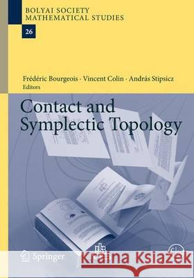 Contact and Symplectic Topology Frederic Bourgeois Colin Vincent Andras Stipsicz 9783319020358