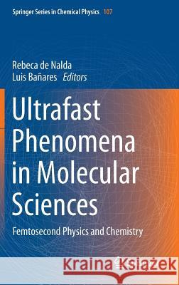 Ultrafast Phenomena in Molecular Sciences: Femtosecond Physics and Chemistry De Nalda, Rebeca 9783319020501 Springer