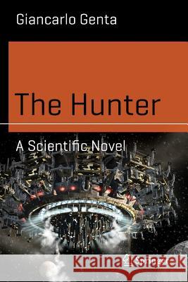 The Hunter: A Scientific Novel Giancarlo Genta 9783319020594 Springer International Publishing AG