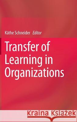 Transfer of Learning in Organizations Kathe Schneider 9783319020921 Springer