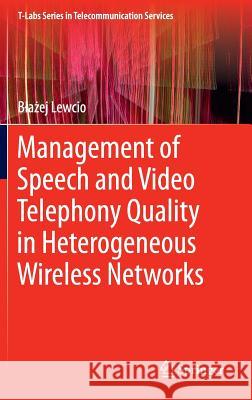 Management of Speech and Video Telephony Quality in Heterogeneous Wireless Networks B. a. Ej Lewcio 9783319021010 Springer