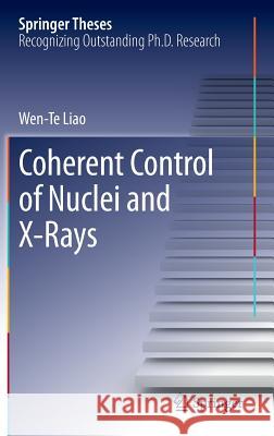 Coherent Control of Nuclei and X-Rays Wen-Te Liao 9783319021195 Springer