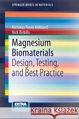 Magnesium Biomaterials: Design, Testing, and Best Practice Kirkland, Nicholas Travis 9783319021225 Springer