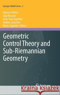 Geometric Control Theory and Sub-Riemannian Geometry Gianna Stefani Ugo Boscain Mario Sigalotti 9783319021317 Springer