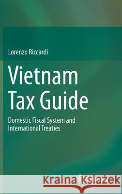 Vietnam Tax Guide: Domestic Fiscal System and International Treaties Riccardi, Lorenzo 9783319021379