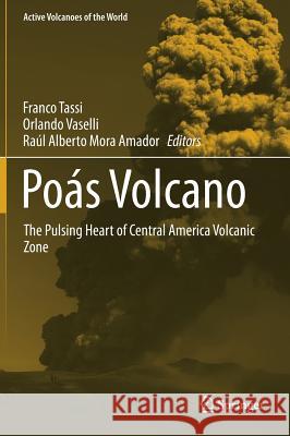 Poás Volcano: The Pulsing Heart of Central America Volcanic Zone Tassi, Franco 9783319021553 Springer