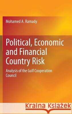 Political, Economic and Financial Country Risk: Analysis of the Gulf Cooperation Council Ramady, Mohamed A. 9783319021768 Springer