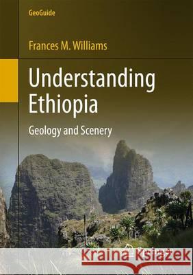 Understanding Ethiopia: Geology and Scenery Williams, Frances M. 9783319021799 Springer