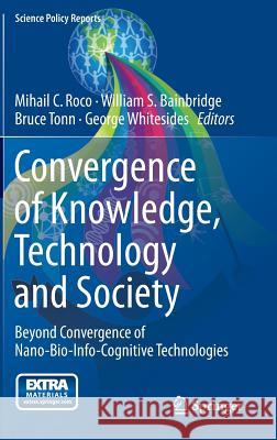 Convergence of Knowledge, Technology and Society: Beyond Convergence of Nano-Bio-Info-Cognitive Technologies Roco, Mihail C. 9783319022031
