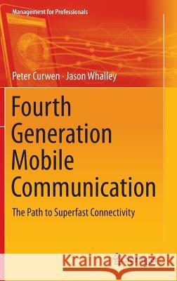 Fourth Generation Mobile Communication: The Path to Superfast Connectivity Curwen, Peter 9783319022093