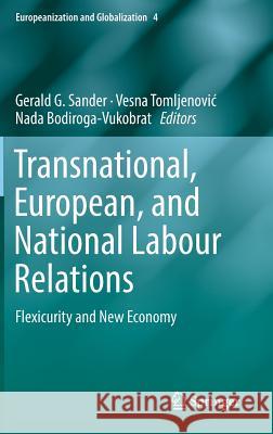 Transnational, European, and National Labour Relations: Flexicurity and New Economy Sander, Gerald G. 9783319022185 Springer International Publishing AG