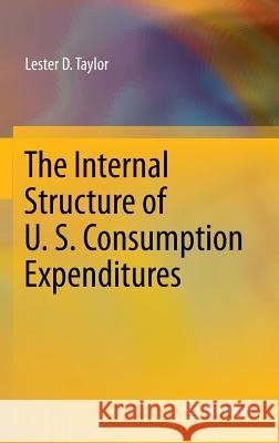 The Internal Structure of U. S. Consumption Expenditures Lester D. Taylor 9783319022246 Springer
