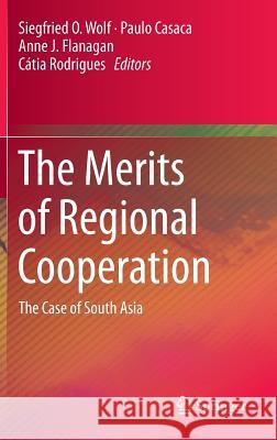 The Merits of Regional Cooperation: The Case of South Asia Wolf, Siegfried O. 9783319022338