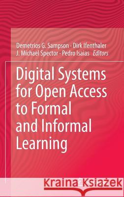 Digital Systems for Open Access to Formal and Informal Learning Sampson, Demetrios G. 9783319022635 Springer