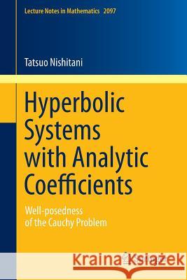 Hyperbolic Systems with Analytic Coefficients: Well-Posedness of the Cauchy Problem Nishitani, Tatsuo 9783319022727 Springer