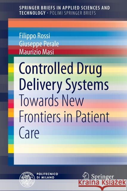 Controlled Drug Delivery Systems: Towards New Frontiers in Patient Care Rossi, Filippo 9783319022871