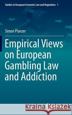 Empirical Views on European Gambling Law and Addiction Simon Planzer   9783319023052 Springer International Publishing AG