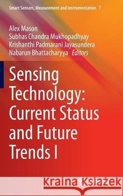 Sensing Technology: Current Status and Future Trends I Alex Mason Mukhopadhyay Subha Krishanthi P. Jayasundera 9783319023175 Springer