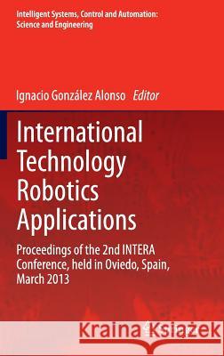 International Technology Robotics Applications: Proceedings of the 2nd Intera Conference, Held in Oviedo, Spain, March 2013 González Alonso, Ignacio 9783319023311