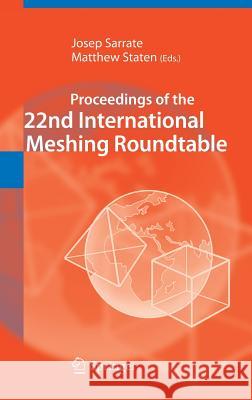 Proceedings of the 22nd International Meshing Roundtable Josep Sarrate Matthew Staten 9783319023342 Springer