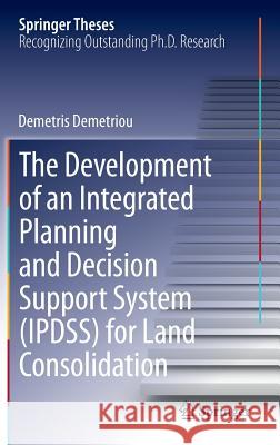 The Development of an Integrated Planning and Decision Support System (Ipdss) for Land Consolidation Demetriou, Demetris 9783319023465