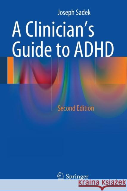 A Clinician's Guide to ADHD Joseph Sadek 9783319023588 Springer