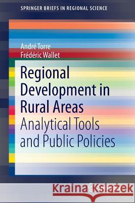 Regional Development in Rural Areas: Analytical Tools and Public Policies Torre, André 9783319023717