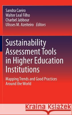 Sustainability Assessment Tools in Higher Education Institutions: Mapping Trends and Good Practices Around the World Caeiro, Sandra 9783319023748