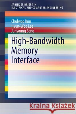 High-Bandwidth Memory Interface Chulwoo Kim Hyunwoo Lee Junyoung Song 9783319023809