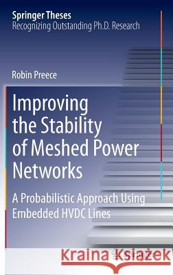 Improving the Stability of Meshed Power Networks: A Probabilistic Approach Using Embedded Hvdc Lines Preece, Robin 9783319023922