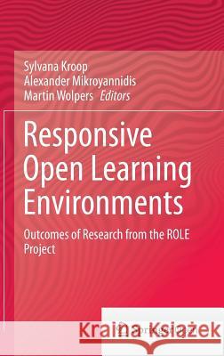 Responsive Open Learning Environments: Outcomes of Research from the Role Project Kroop, Sylvana 9783319023984 Springer