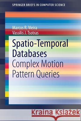 Spatio-Temporal Databases: Complex Motion Pattern Queries Vieira, Marcos R. 9783319024073 Springer