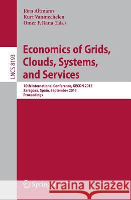 Economics of Grids, Clouds, Systems, and Services: 10th International Conference, Gecon 2013, Zaragoza, Spain, September 18-20, 2013, Proceedings Altmann, Jörn 9783319024134 Springer