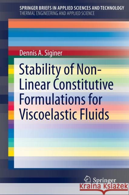 Stability of Non-Linear Constitutive Formulations for Viscoelastic Fluids Dennis A. Siginer 9783319024165 Springer