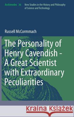 The Personality of Henry Cavendish - A Great Scientist with Extraordinary Peculiarities Russell McCormmach 9783319024370 Springer