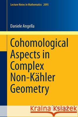 Cohomological Aspects in Complex Non-Kähler Geometry Angella, Daniele 9783319024400 Springer